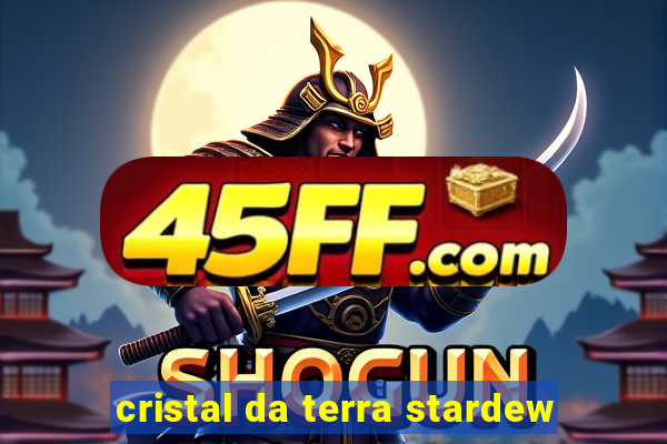 cristal da terra stardew